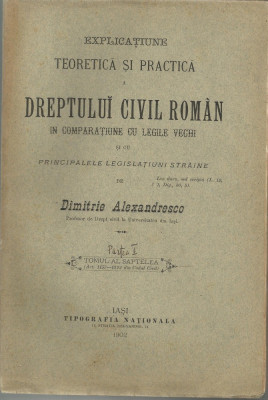 D.Alexandresco / EXPLICATIUNE TEORETICA SI PRACTICA A DREPTULUI CIVIL ROMAN - editie 1902 foto