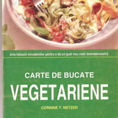 (C1394) CARTE DE BUCATE VEGETERARIENE DE CORINNE T. NETZER, EDITURA DAND, TIMISOARA 1995, TRADUCEREA : MIHAELA MAGHIAR