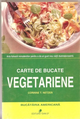 (C1394) CARTE DE BUCATE VEGETERARIENE DE CORINNE T. NETZER, EDITURA DAND, TIMISOARA 1995, TRADUCEREA : MIHAELA MAGHIAR foto