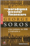 (C1429) NOUA PARADIGMA A PIETELOR FINANCIARE DE GEORGE SOROS, EDITURA LITERA INTERNATIONAL, BUCURESTI, 2008, TRADUCERE : CRISTINA BOB SI OVIDIU POCAN