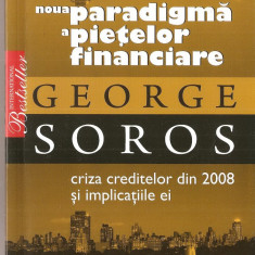 (C1429) NOUA PARADIGMA A PIETELOR FINANCIARE DE GEORGE SOROS, EDITURA LITERA INTERNATIONAL, BUCURESTI, 2008, TRADUCERE : CRISTINA BOB SI OVIDIU POCAN