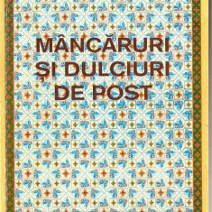 (C1395) MANCARURI SI DULCIURI DE POST DE GAROAFA COMAN - PRESBITERA, EDITURA BIZANTINA, BUCURESTI, 1995, EDITIA A II-A IMBUNATATITA SI ADAUGITA