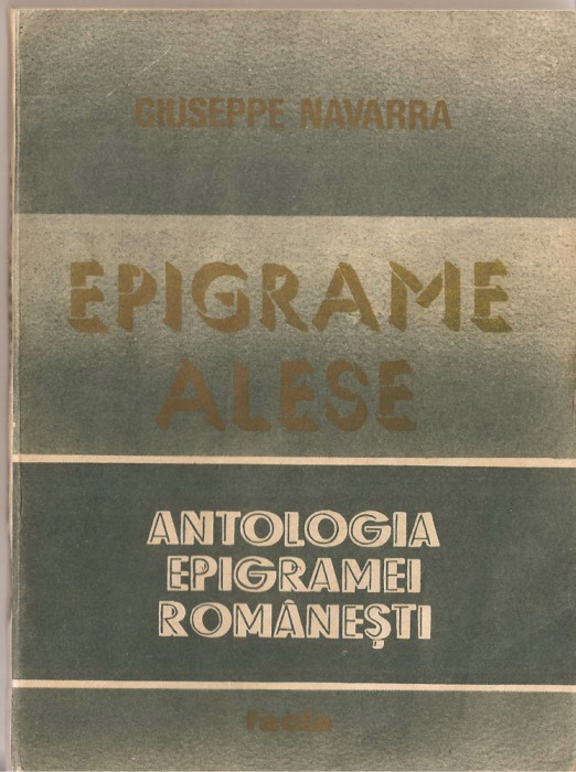 (C1402) EPIGRAME ALESE, EDITURA FACLA, TIMISOARA, 1985, ANTOLOGIE, CUVANT INAINTE, NOTE SI BIBLIOGRAFIE DE GIUSEPPE NAVARRA, ILUSTRATII NEBOISA ROSICI