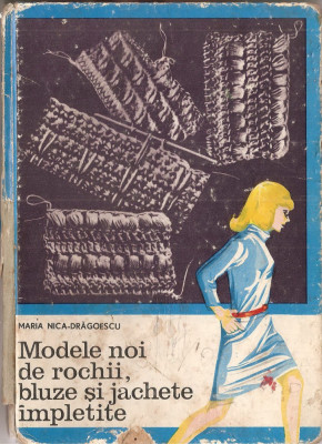 (C1419) MODELE NOI DE ROCHII, BLUZE SI JACHETE IMPLETITE DE MARIA NICA DRAGOESCU, EDITURA TEHNICA, BUCURESTI, 1971 foto