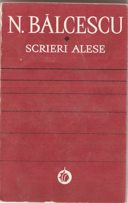 (C1414) SCRIERI ALESE DE NICOLAE BALCESCU, EDITURA MINERVA, 1973, EDITIE : ANDREI RUSU, PREFATA : PAUL CORNEA, CRONOLOGIE : HORIA NESTORESCU-BALCESTI