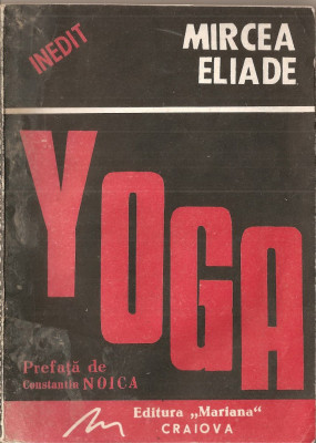 (C1459) YOGA DE MIRCEA ELIADE, EDITURA MARIANA, CRAIOVA, 1991, PREFATA DE CONSTANTIN NOICA, EDITIE INGRIJITA DE : CONSTANTIN BARBU SI MIRCEA HANDOCA foto