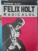FELIX HOLT RADICALUL -GEORGE ELIOT, 1973