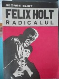 FELIX HOLT RADICALUL -GEORGE ELIOT