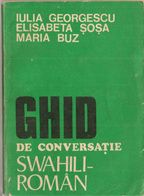 (C1404) GHID DE CONVERSATIE SWAHILI-ROMAN DE IULIA GEORGESCU, ELISABETA SOSA SI MARIA BUZ, EDITURA SCRISIL ROMANESC, CRAIOVA, 1982 foto