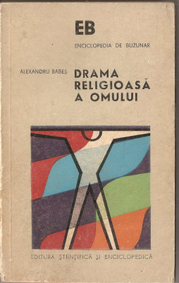 (C1452) DRAMA RELIGIOASA A OMULUI DE ALEXANDRU BABES, EDITURA STIINTIFICA SI ENCICLOPEDICA, BUCURESTI, 1975 foto