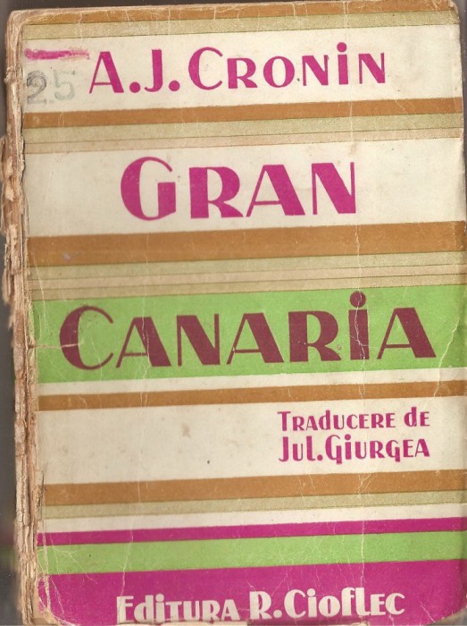 (C1445) GRAN CANARIA DE A. J. CRONIN, EDITURA REMUS CIOFLEC, 1943, EDITIA A V-A, TRADUCEREA DE JUL. GIURGEA