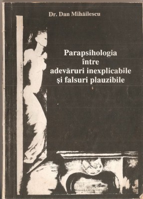 (C1448) PARAPSIHOLOGIA INTRE ADEVARURI INEXPLICABILE SI FALSURI PLAUZIBILE DE DAN MIHAILESCU, EDITURA TIPOMUR, TARGU MURES, 1992 foto