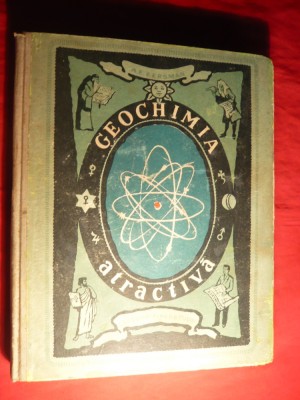 301. A.E. Fersman- Geochimia Atractiva - Ed. 1954 , 351 pag , ilustratii Cuprine : Atomul , Elemente Chimice in Natura , Istoria Atomului in Natura foto