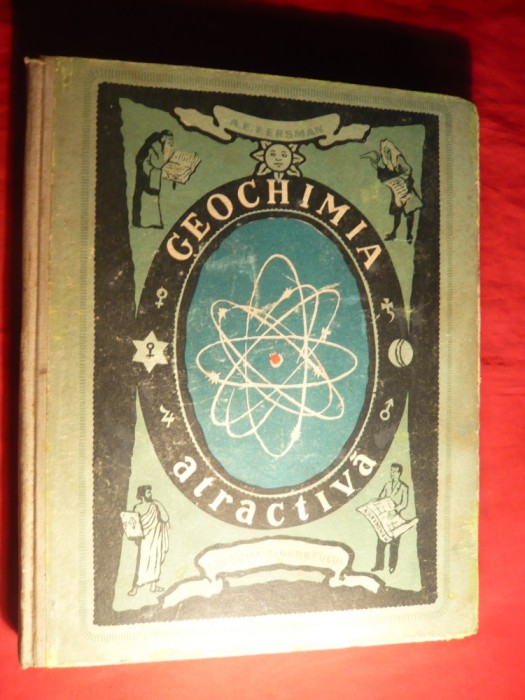 301. A.E. Fersman- Geochimia Atractiva - Ed. 1954 , 351 pag , ilustratii Cuprine : Atomul , Elemente Chimice in Natura , Istoria Atomului in Natura