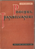 (C1483) PODISUL TRANSILVANIEI DE MIRCEA ILIE, EDITURA STIINTIFICA, 1958