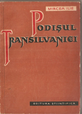 (C1483) PODISUL TRANSILVANIEI DE MIRCEA ILIE, EDITURA STIINTIFICA, 1958 foto