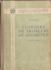 (C1472) CULEGERE DE PROBLEME DE GEOMETRIE DE G. TITEICA, EDITURA TEHNICA, BUCURESTI, 1956, EDITIA A TREIA, REVAZUTA SI COMPLETATA DE GH. D. SIMIONESCU foto