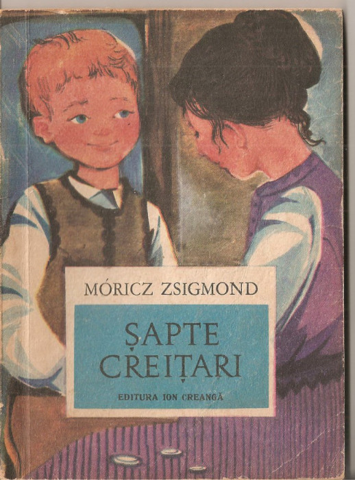 (C1504) SAPTE CREITARI DE MORICZ ZSIGMOND, EDITURA ION CREANGA, BUCURESTI, 1971, ILUSTRATII : SO ZOLD MARGIT