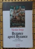 N Iorga Byzance apres Byzance Avant-propos d&#039;Alex. Paleologue Ed. Balland 1992