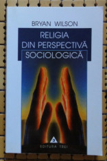 Bryan Wilson Religia din perspectiva sociologica ed. Trei 2000 foto