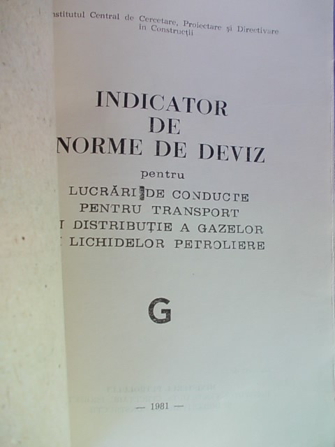 INDICATOR DE NORME DE DEVIZ PENTRU LUCRARI DE CONDUCTE,TRANSPORT SI  DISTRIBUTIE A GAZELOR SI LICHIDELOR PETROLIERE/ED.II-A/1981, Alta editura |  Okazii.ro