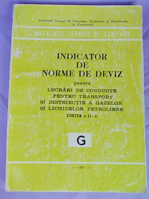 INDICATOR DE NORME DE DEVIZ PENTRU LUCRARI DE CONDUCTE,TRANSPORT SI DISTRIBUTIE A GAZELOR SI LICHIDELOR PETROLIERE/ED.II-A/1981