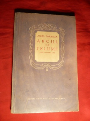39. Aurel Baranga - Arcul de Triumf - Prima Ed. 1954 ESPLA ,112 pag. Piesa in 4 acte foto