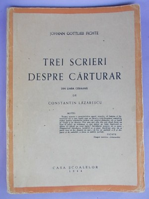 JOHANN GOTTLIEB FICHTE - TREI SCRIERI DESPRE CARTURARI , 1944 * foto