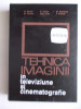 TEHNICA IMAGINII IN TELEVIZIUNE SI CINEMATOGRAFIE -1971, Alta editura