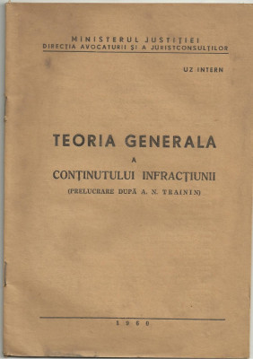 Ministerul Justitiei / TEORIA GENERALA A CONTINUTULUI INFRACTIUNII - uz intern, editie 1960 foto