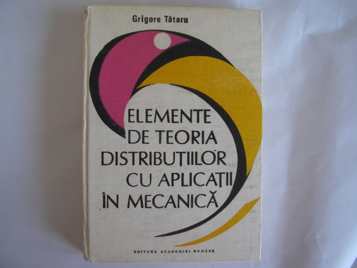 Elemente De Teoria Distributiilor Cu Aplicatii In Mecanica - Grigore Tataru,r4