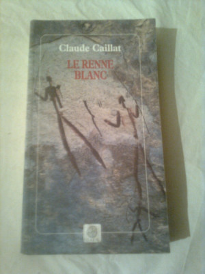 LE RENNE BLANC ~ CLAUDE CAILLAT ( text in limba franceza ) foto