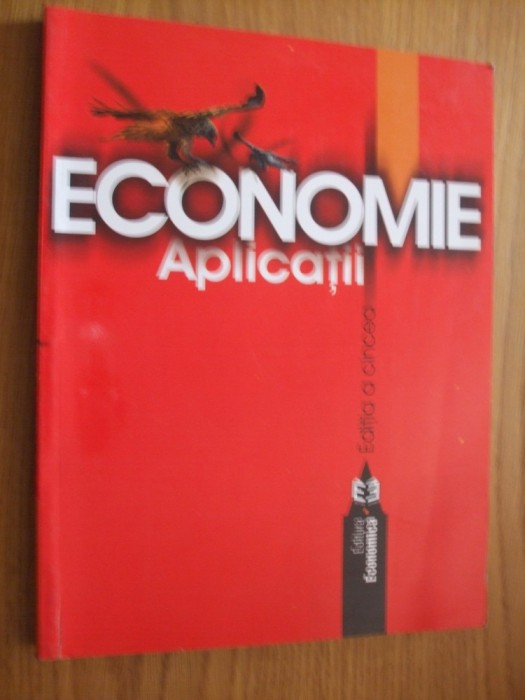 ECONOMIE - Aplicatii - Angelescu Coralia - editia a 5-a, 2005, 312 p.