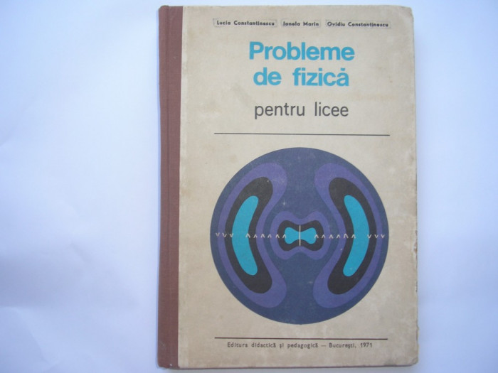 Probleme de fizica pentru licee - Autor : Lucia Constantinescu,r7