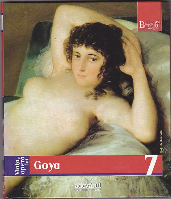 Viata si opera lui Goya, colectia Adevarul 2009, 160 pagini foto