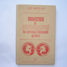 DIALECTICA SI ANTIDIALECTICA LA PRIMII FILOSOFI GRECI - ION BATLAN,r6