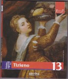 Viata si opera lui Tiziano, colectia Adevarul 2009, 160 pagini