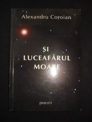 Alexandru Coroian - Si Luceafarul moare (cu autograful si dedicatia autorului) foto