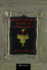 PSALMII LUI SOLOMON SI ODELE DIN BISERICA GREACA in stihuirile lui SERBAN FOARTA { 2010, 123 p. - pref. CRISTIAN BADILITA } foto