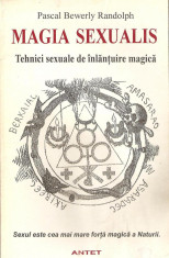 PASCAL BEWERLY RANDOLPH - MAGIA SEXUALIS. TEHNICI SEXUALE DE INLANTUIRE MAGICA (trad. Maria de NAGLOWSKA) foto