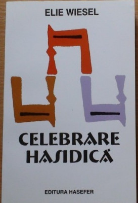 ELIE WIESEL - CELEBRARE HASIDICA. PORTRETE SI LEGENDE { HASEFER, 2001, 327 p.} foto