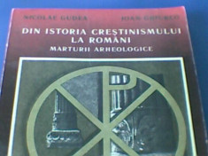 N. GUDEA - DIN ISTORIA CRESTINISMULUI LA ROMANI. MARTURII ARHEOLOGICE { 1988, 317 p., ilustrata} foto