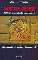 JEREMY NARBY - SARPELE COSMIC. ADN-UL SI ORIGINILE CUNOASTERII { 2005, 224 p. - SAMANISM, EXTRATERESTRI } foto