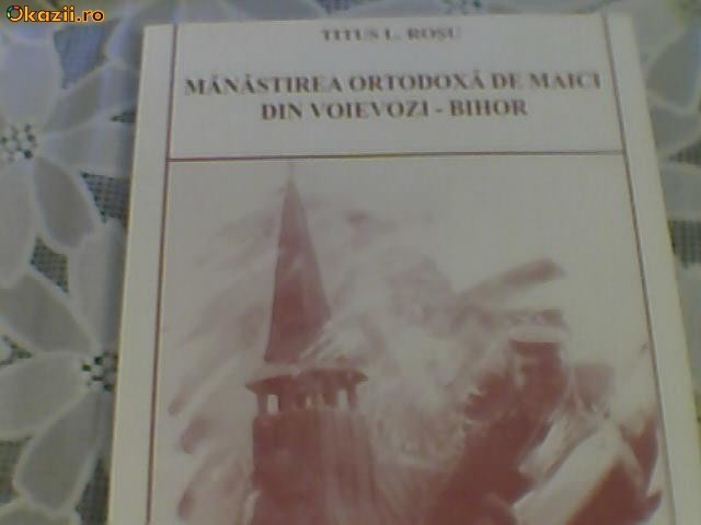 TITUS L. ROSU - MANASTIREA ORTODOXA DE MAICI DIN VOIEVOZI BIHOR