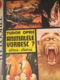 ANIMALELE VORBESC?-TUDOR OPRIS