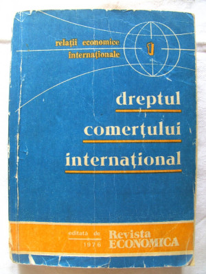 &amp;quot;DREPTUL COMERTULUI INTERNATIONAL&amp;quot;, Relatii Economice Internationale, 1976 foto