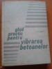 GHID PRACTIC PENTRU VIBRAREA BETOANELOR - P. Rebut