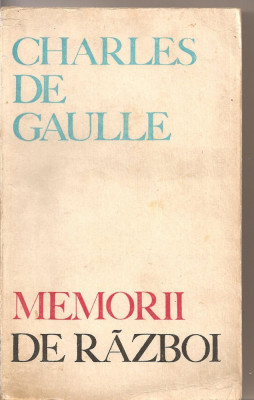 (C2218) MEMORII DE RAZBOI DE CHARLES DE GAULLE, EDITURA POLITICA, BUCURESTI, 1969 foto