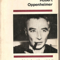 (C2189) ROBERT OPPENHEIMER DE MICHEL ROUZE, EDITURA STIINTIFICA, 1967, COLECTIA " SAVANTI DE PRETUTINDENI "