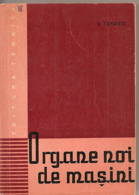 (C2193) ORGANE DE MASINI DE V. TARABOI, EDITURA TEHNICA, 1962 foto